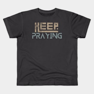 Keep Praying Kids T-Shirt
